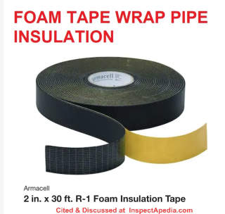 Un-faced foam tape wrap on pipe insulation, self adhesive, cited & discussed at Inspectapedia.com