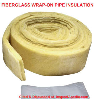Un-faced fiberglass pipe wrap insulation - cited & discussed at InspectApedia.com