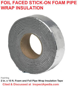 Foil faced foam tape wrap-on pipe insulation, self-adhesive  - cited & discussed at InspectApedia.com