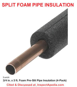 Split foam pipe insulating tubes cited & discussed at Inspectapedia.com