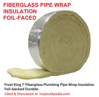 Foil faced fiberglass insulating pipe wrap from Frost King cited & discussed at Inspectapedia.com