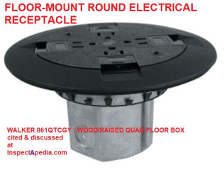 Round raised floor electrial box & duplex receptacles cited & discussed at InspectApedia.com Walker brand