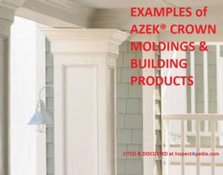 AZEK(R) Crown Mouldings & other building products, cited & discussed at InspectApedia.com  or see azekexteriors.com