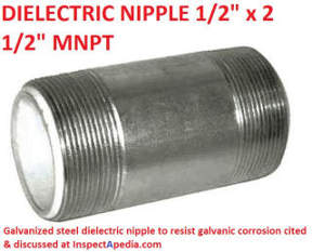 Dielectric pipe nipple, 1/2" x 2 1/2" Galvainic Steel Sch 40 to resist corrosion at joining of dissimilar metals cited & dicusseed at InspectApedia.com supplier: Zoro