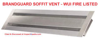 Brandguard under eave or soffit vent designed for wildfire ember entry resistance cited & discussed at InspectApedia.com